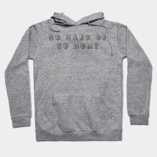 go hard or go home Hoodie